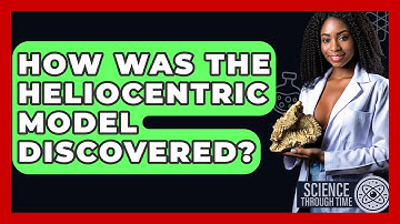 How Was The Heliocentric Model Discovered? - Science Through Time
