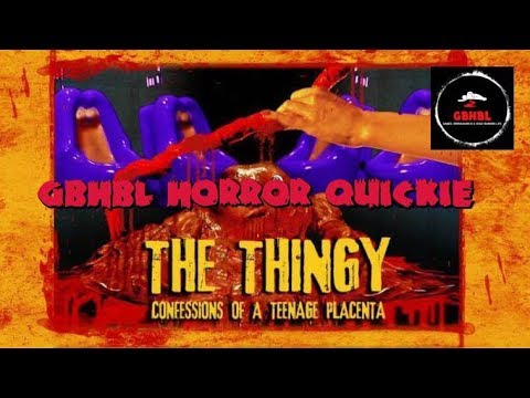 GBHBL Horror Review: The Thingy: Confessions of a Teenage Placenta (2013)