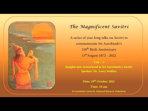 03 | Insights into Avatarhood in Sri Aurobindo’s Savitri | Larry Seidlitz | The Magnificent Savitri