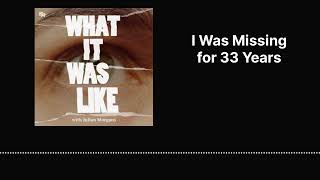 I Was Missing for 33 Years | What It Was Like