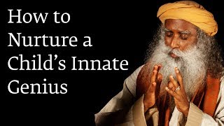 How to Nurture a Child’s Innate Genius  Sadhguru