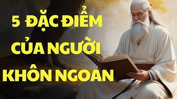 Cổ Nhân Dạy: 5 Đặc Điểm Của Người Khôn Ngoan