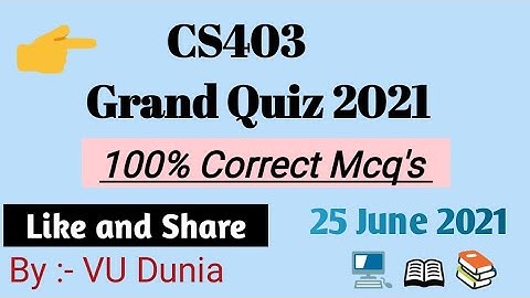 CS403 Grand Quiz Spring 2021 Solved By Vu Dunia || Midterm grand quiz || 100% Correct ||