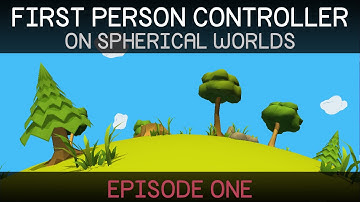 [Unity Tutorial]  First Person Controller: Spherical Worlds