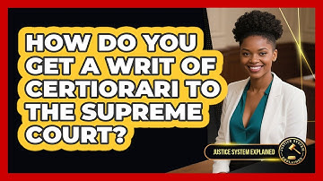 How Do You Get A Writ Of Certiorari To The Supreme Court? - Justice System Explained