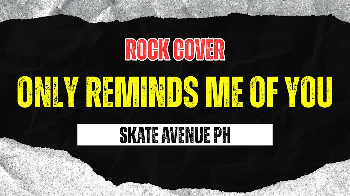 Skate Avenue PH - Only Reminds Me Of You (Rock Cover)
