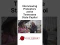Protestors at Tennessee Capitol interviewed by Steve Gill