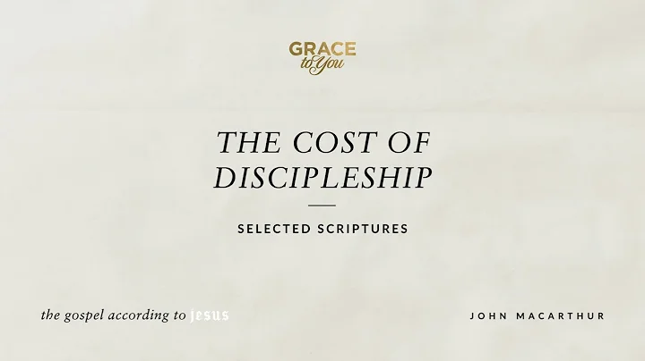 The Cost of Discipleship (Selected Scriptures) John MacArthur