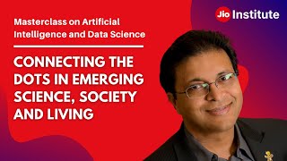 Masterclass on Connecting the dots in Emerging Science, Society & Living by Dr.Rajesh Gupta