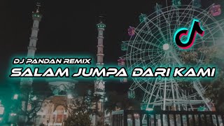 DJ SALAM JUMPA DARI KAMI DISINI || VIRAL TIKTOK TERBARU