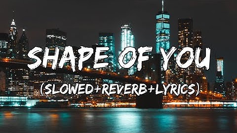 Thumbnail of Shape Of You - Ed Sheeran Song ( Slowed+Reverb+Lyrics )