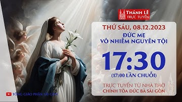 ĐỨC MẸ VÔ NHIỄM NGUYÊN TỘI | 17:30 THỨ SÁU NGÀY 8-12-2023 | NHÀ THỜ ĐỨC BÀ