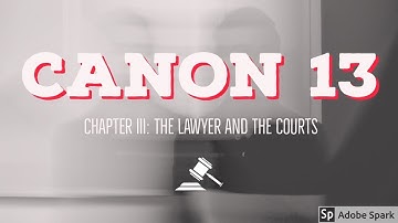 Canon 13; CODE OF PROFESSIONAL RESPONSIBILITY [Audio Codal]