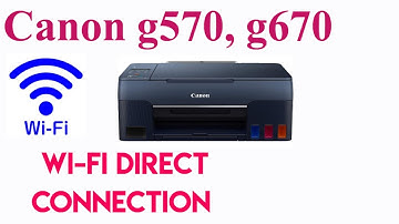 Canon g570, g670 Wi-Fi Direct Connection