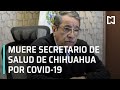 Muere secretario de Salud de Chihuahua por COVID-19 - Las Noticias