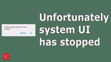 Fix ! Unfortunately System UI has stopped working in Android device