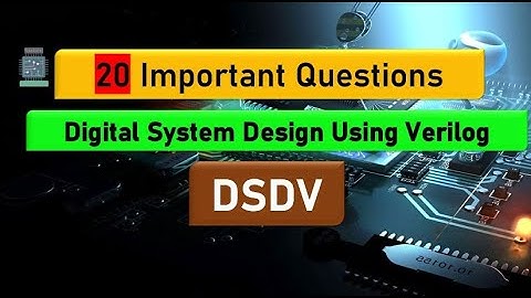 DSDV 20 Important Questions in Digital System Design using verilog | DSDV BEC302 / 21EC32