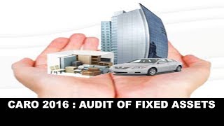 Things needed to be considered while performing audit of fixed assets as per CARO 2016