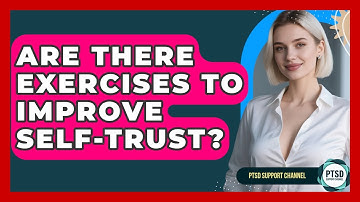 Are There Exercises To Improve Self-trust? - PTSD Support Channel