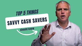 Top 5 things savvy cash savers should know