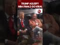 Viral NBA Finals Clip Sparks Debate Over Whether Trump Fell Asleep at MSG