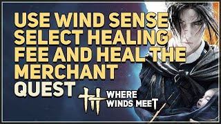 Use Wind Sense select healing fee and heal the merchant Where Winds Meet
