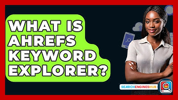 What Is Ahrefs Keyword Explorer? - SearchEnginesHub.com