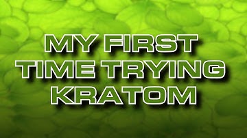 My First Time Trying Kratom