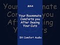 M4A | Your Roommate Comforts you After Seeing Your Cuts | Mental Health Audio (SH)