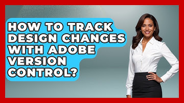 How To Track Design Changes With Adobe Version Control? - Design Tool Unlocked