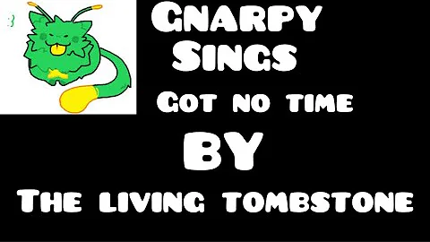 Gnarpy Sings Got no time (By the living tombstone) (AI cover)