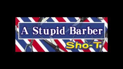 A Stupid Barber - Sho-T
