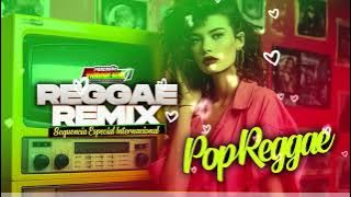 REGGAE REMIX 2024 ♫ SEQUENCIA POP REGGAE ♫ AS MELHORES INTERNACIONAIS