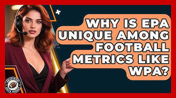 Why Is EPA Unique Among Football Metrics Like WPA? - Gridiron Data Digest