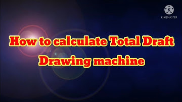 How to calculate in Total Draft Drawing / Draw frame machine