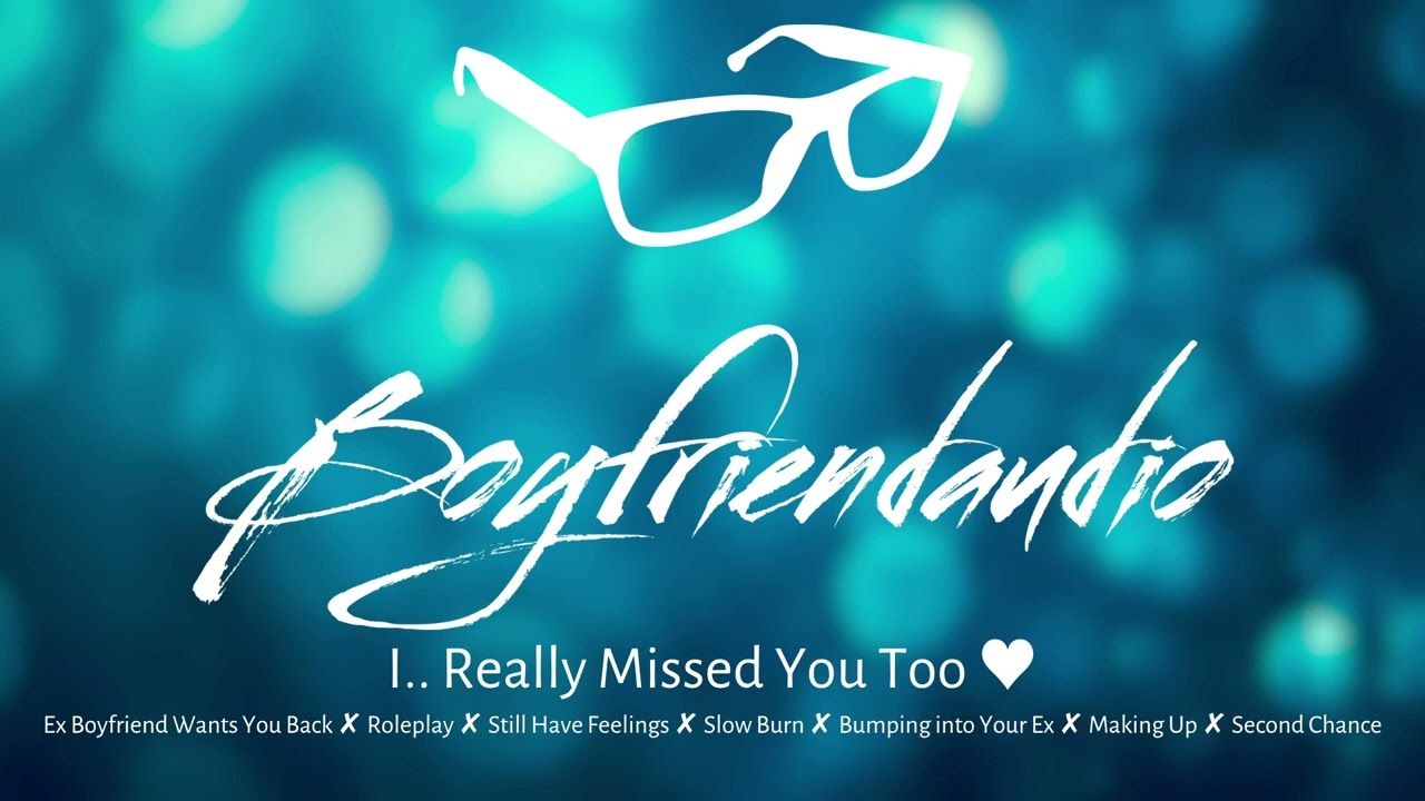 I Really Missed You Too... [Boyfriend Roleplay][Ex Wants You Back][Slow Burn] ASMR