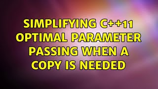 Simplifying C++11 optimal parameter passing when a copy is needed (2 Solutions!!)
