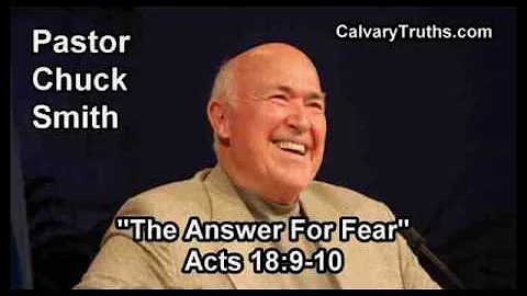 The Answer For Fear, Acts 18:9-10 - Pastor Chuck Smith - Topical Bible Study