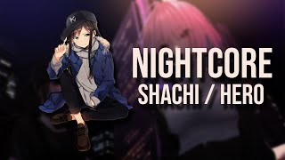 ❖Nightcore❖ SHACHI / HERO