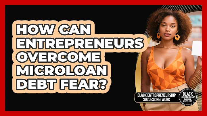 How Can Entrepreneurs Overcome Microloan Debt Fear? - Black Entrepreneurship Success Network