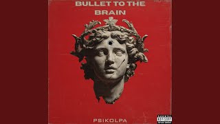 Bullet To The Brain