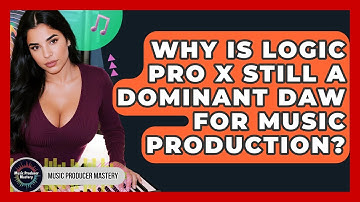 Why Is Logic Pro X Still A Dominant DAW For Music Production? - Music Producer Mastery