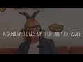 Sunday "Heads-up" for July 19, 2020 - Seventh Sunday After Pentecost