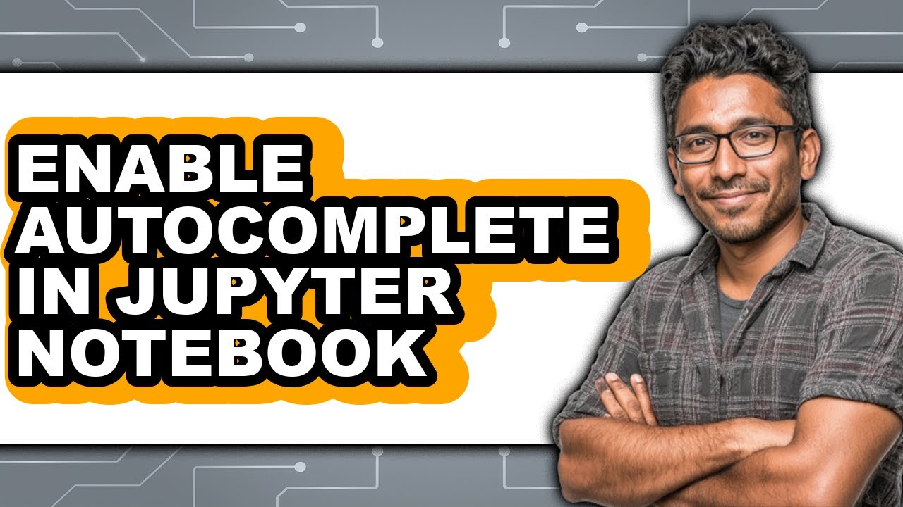 How to Enable Autocomplete in Jupyter Notebook - Step by Step