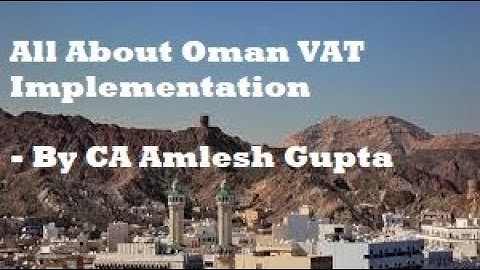 All About Oman VAT Implementation - By CA Amlesh Gupta