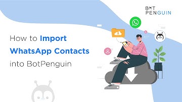 How to import WhatsApp Contacts into BotPenguin