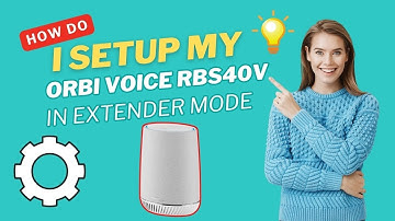 How do I setup my Orbi Voice RBS40V in Extender Mode