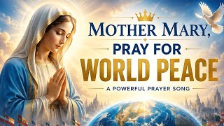 🕊️🌍 Mother Mary, Pray for World Peace | Powerful Christian Prayer Song 💙🙏✨