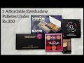 5 Affordable Eyeshadow Palletes Under Rs 300