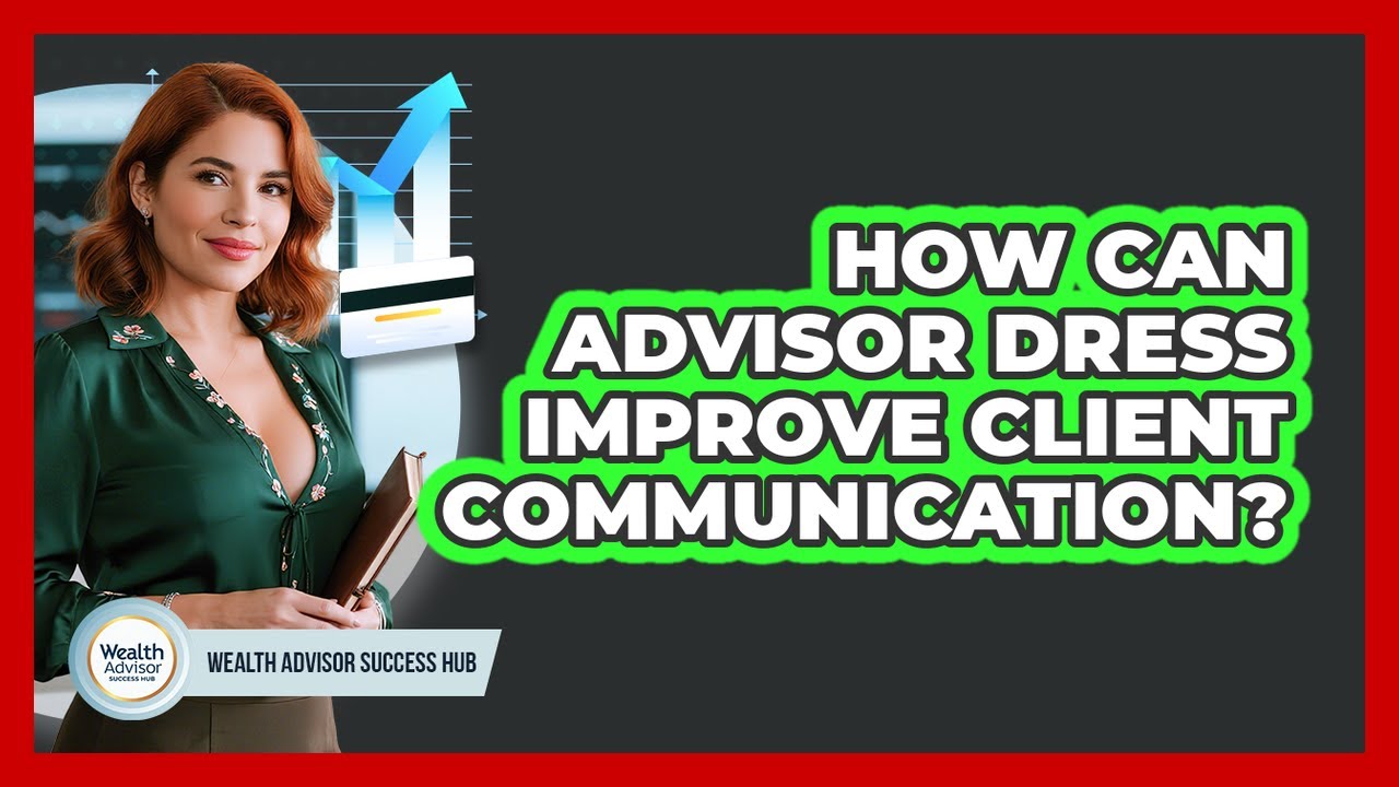 How Can Advisor Dress Improve Client Communication?